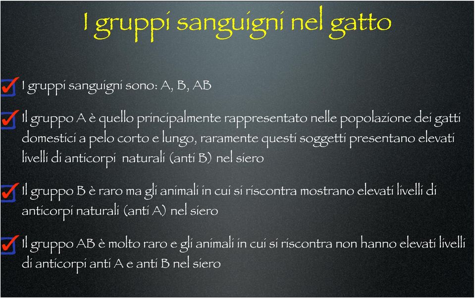 naturali (anti B) nel siero Il gruppo B è raro ma gli animali in cui si riscontra mostrano elevati livelli di anticorpi