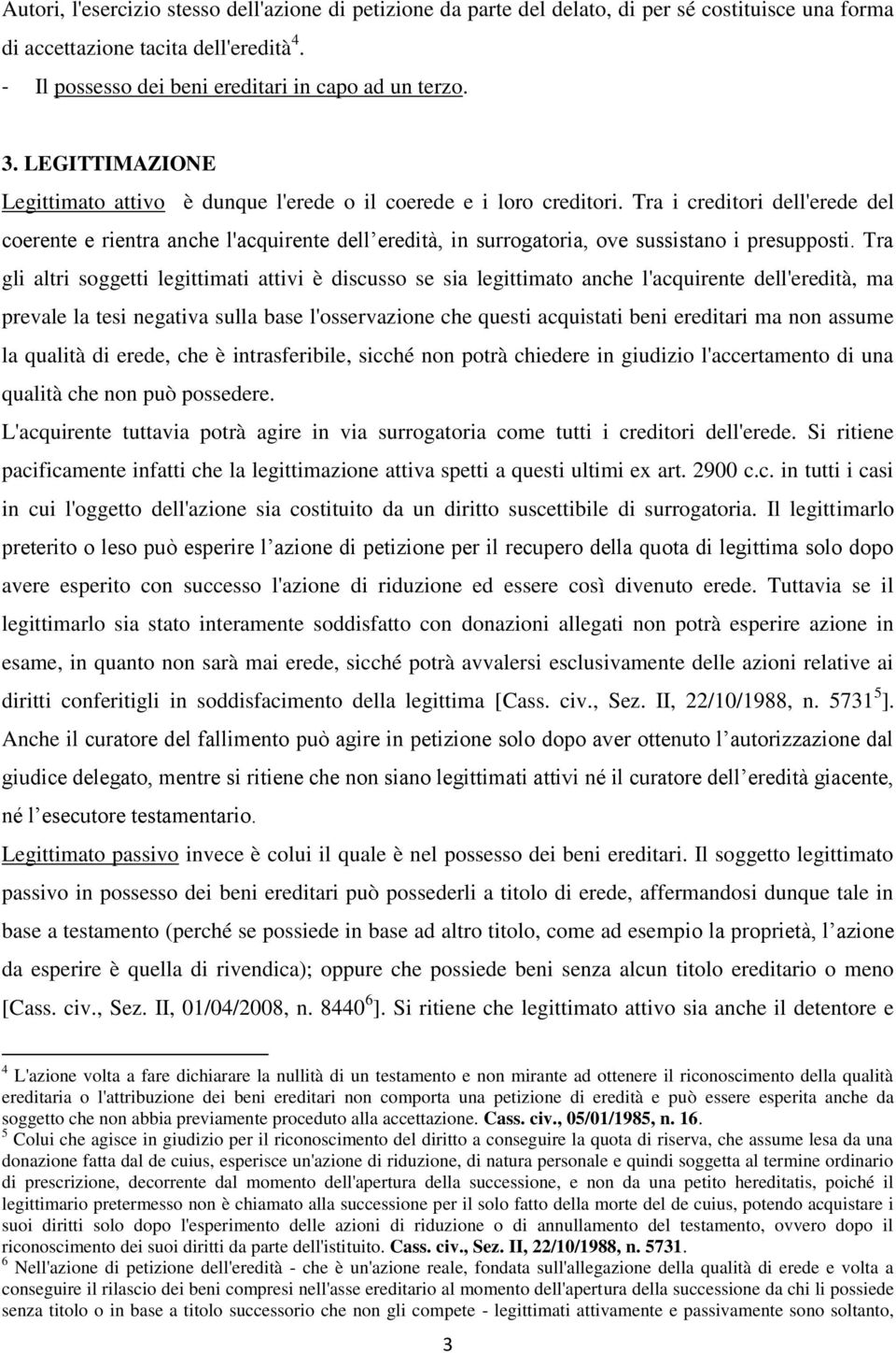 Tra i creditori dell'erede del coerente e rientra anche l'acquirente dell eredità, in surrogatoria, ove sussistano i presupposti.