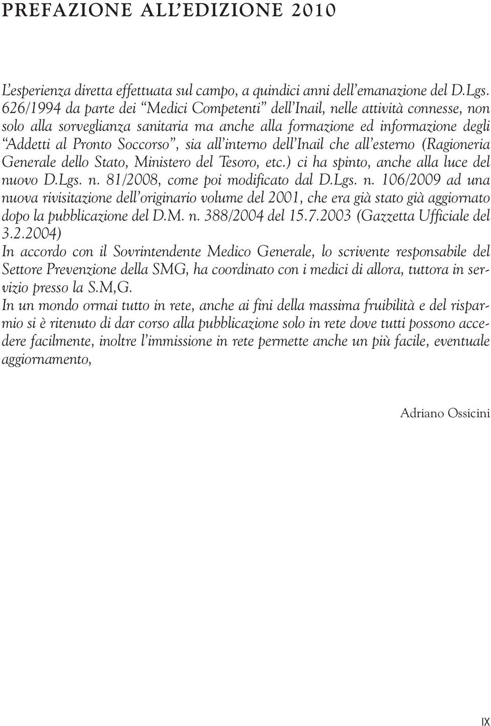 interno dell Inail che all esterno (Ragioneria Generale dello Stato, Ministero del Tesoro, etc.) ci ha spinto, anche alla luce del nu