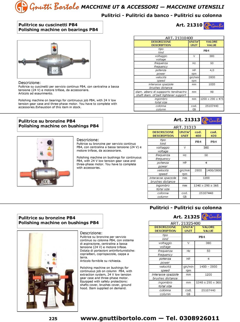 Polishing machine on bearings for continuous job PB4, with 24 V low tension gear case and three-phase motor. You have to complete with accessories. Exhaustion of this item in stock.