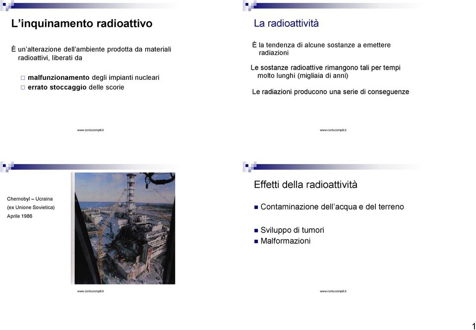 radioattive rimangono tali per tempi molto lunghi (migliaia di anni) Le radiazioni producono una serie di conseguenze Effetti della