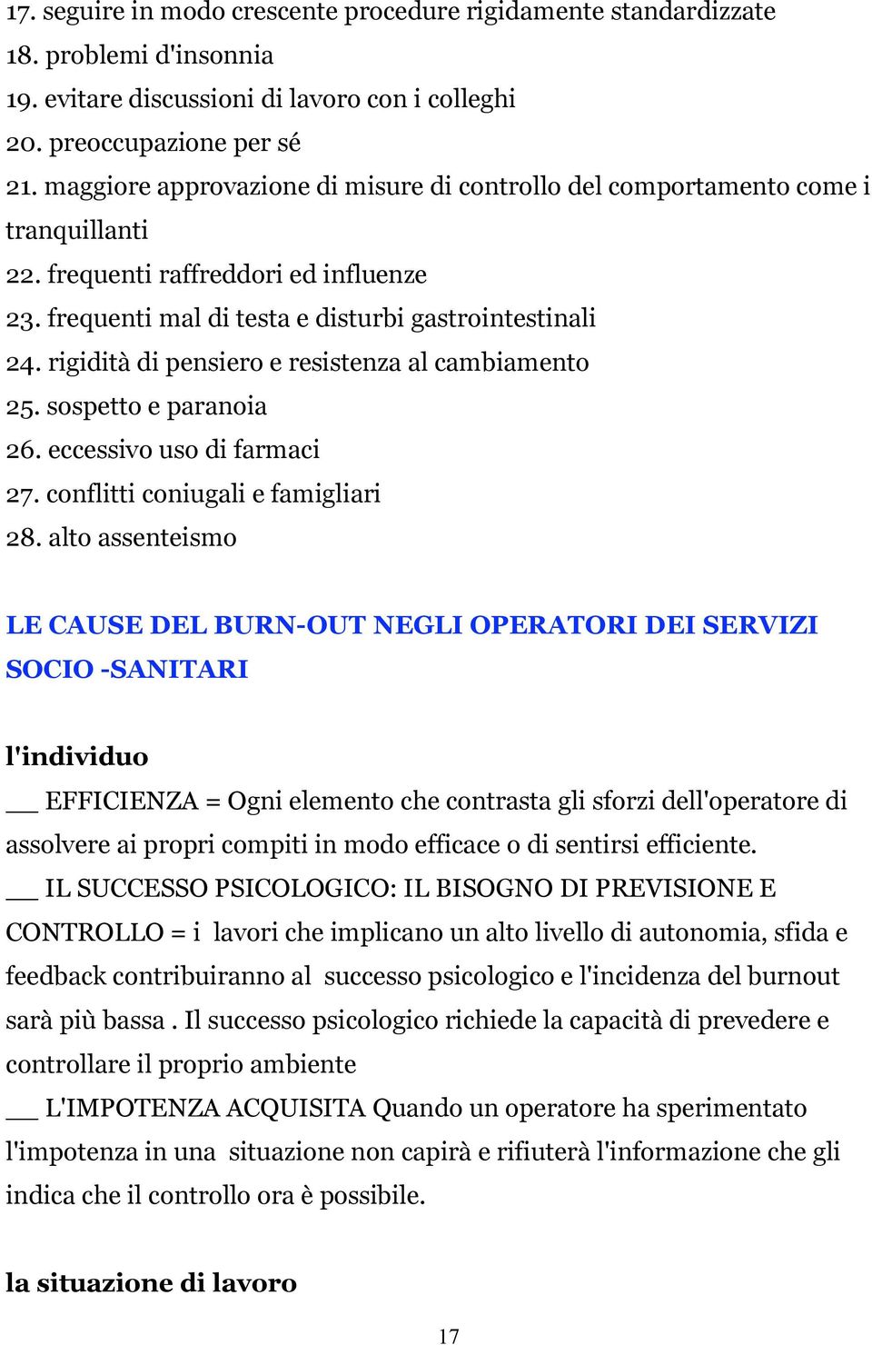 rigidità di pensiero e resistenza al cambiamento 25. sospetto e paranoia 26. eccessivo uso di farmaci 27. conflitti coniugali e famigliari 28.