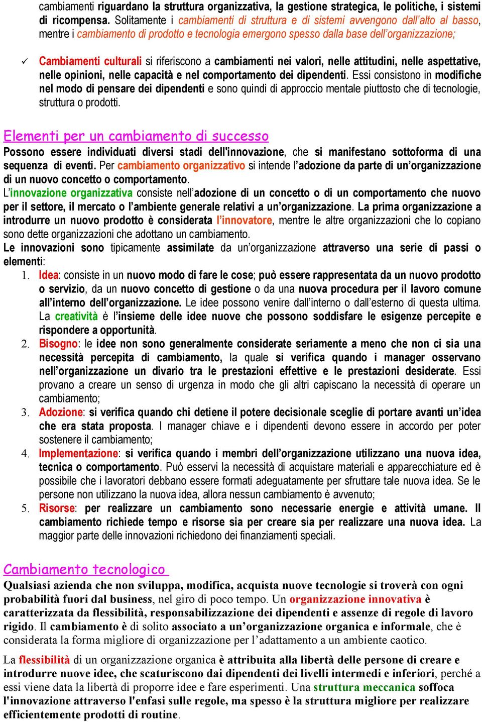 si riferiscono a cambiamenti nei valori, nelle attitudini, nelle aspettative, nelle opinioni, nelle capacità e nel comportamento dei dipendenti.