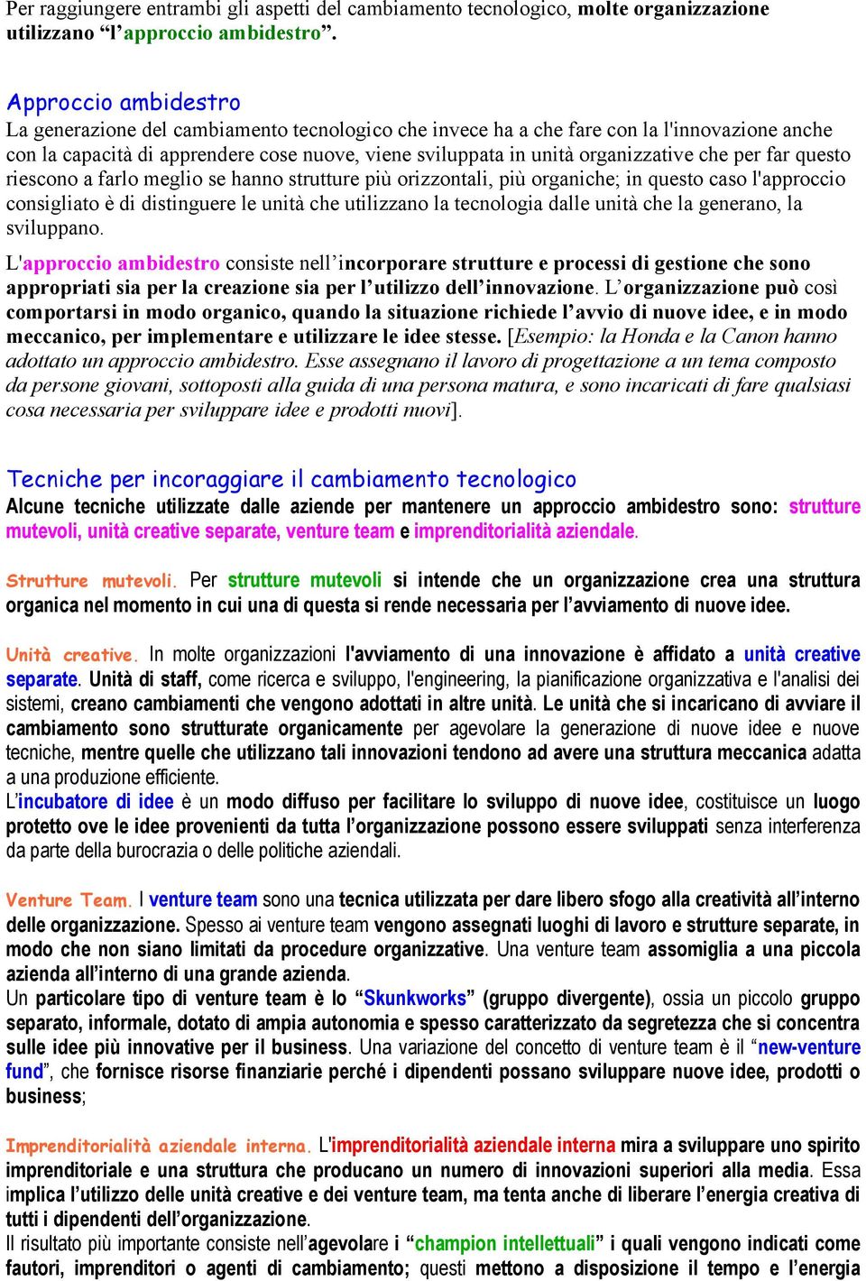 che per far questo riescono a farlo meglio se hanno strutture più orizzontali, più organiche; in questo caso l'approccio consigliato è di distinguere le unità che utilizzano la tecnologia dalle unità