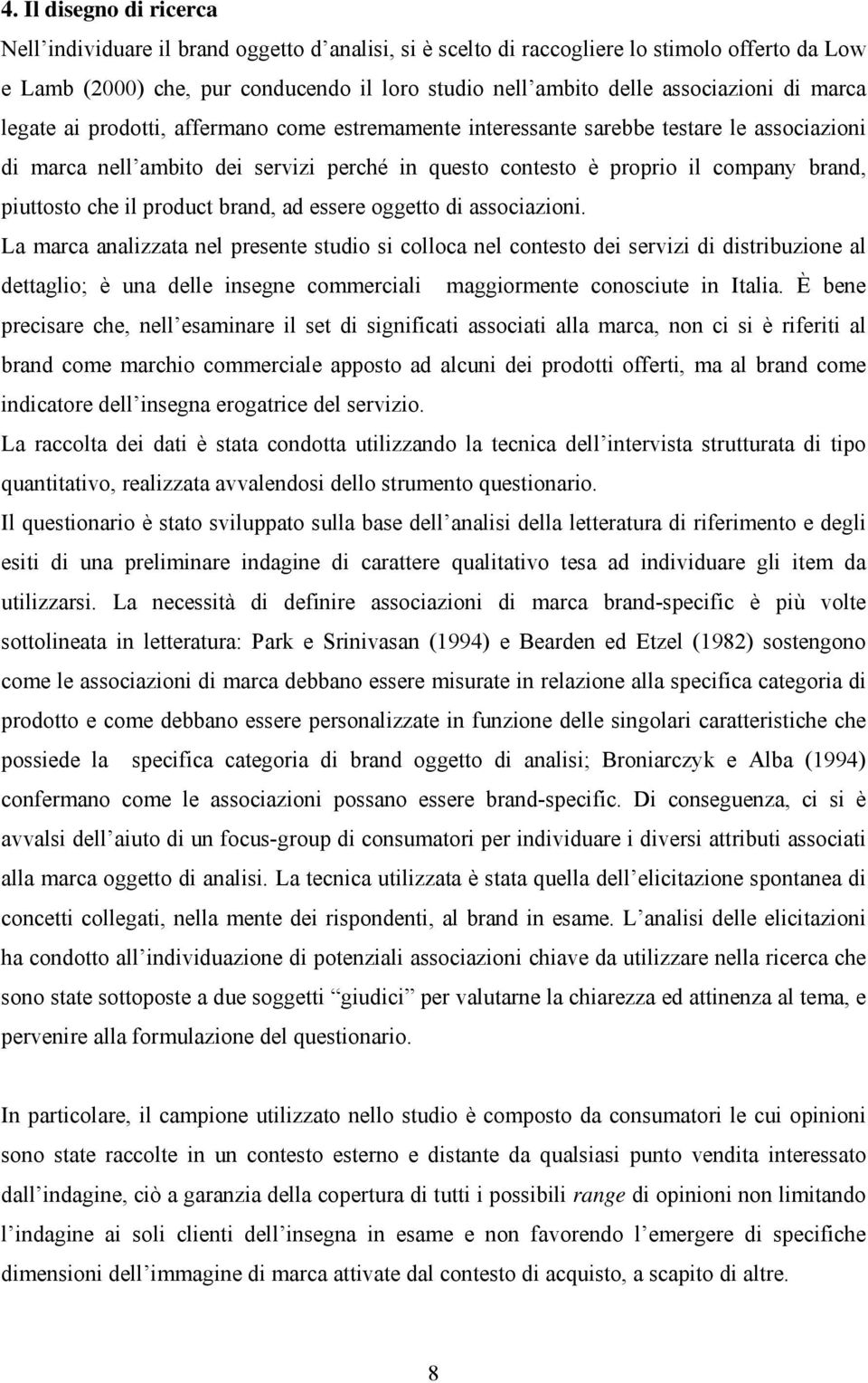 brand, piuttosto che il product brand, ad essere oggetto di associazioni.