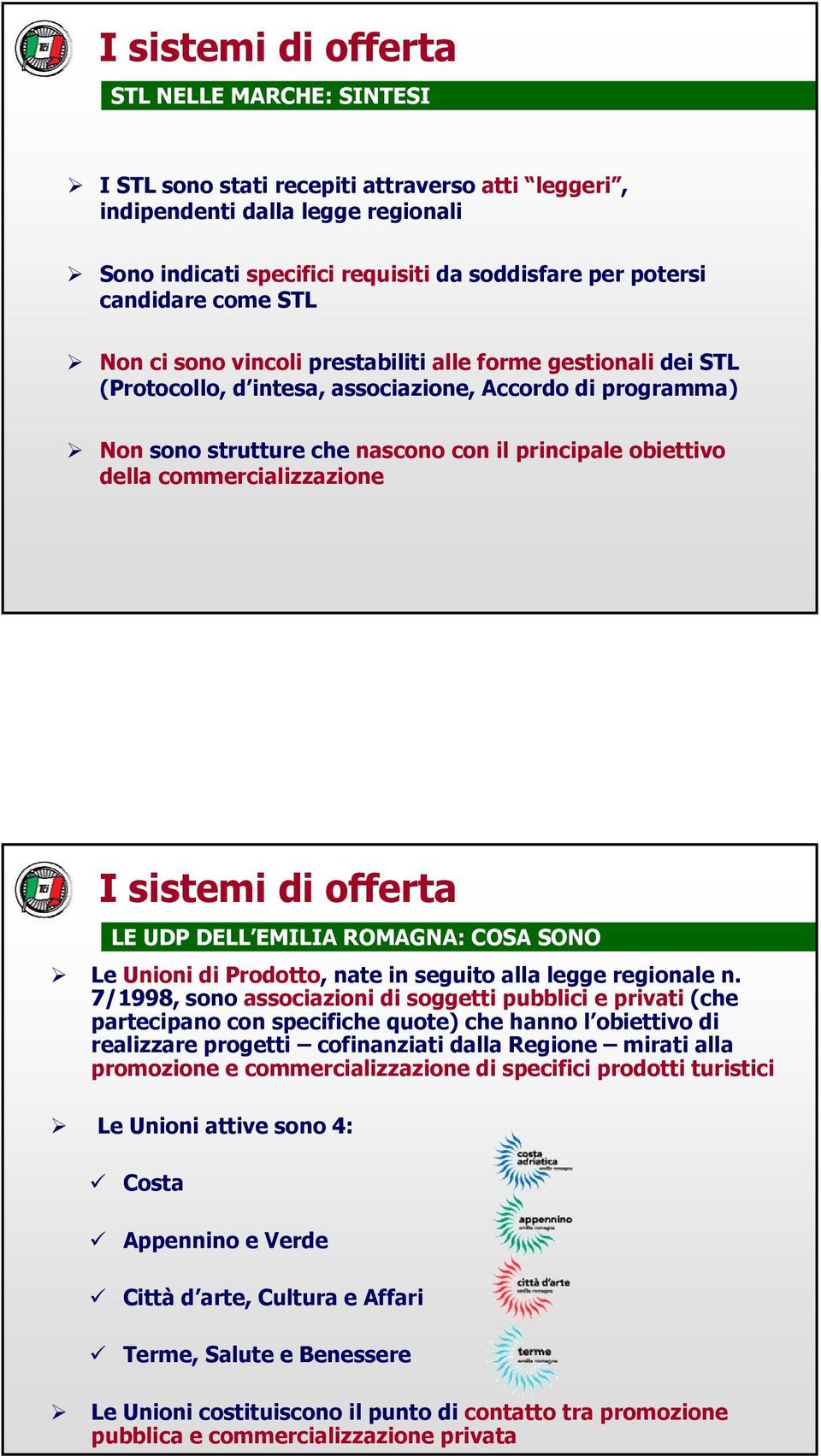 della commercializzazione I sistemi di offerta LE UDP DELL EMILIA ROMAGNA: COSA SONO Le Unioni di Prodotto, nate in seguito alla legge regionale n.