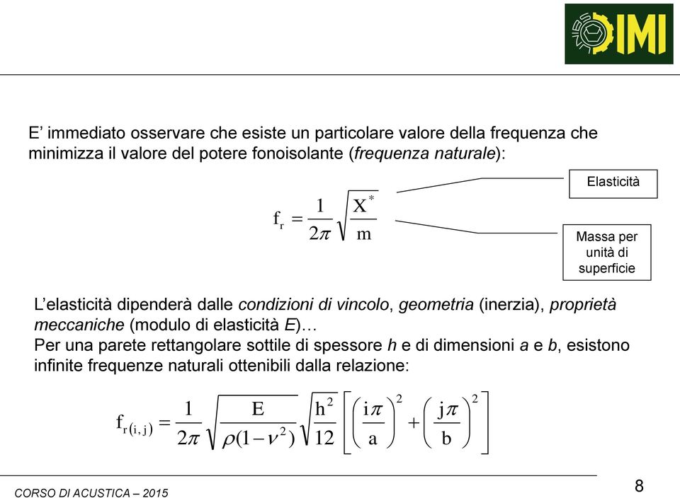 vincolo, geometria (inerzia), proprietà meccaniche (modulo di elasticità E) Per una parete rettangolare sottile di spessore