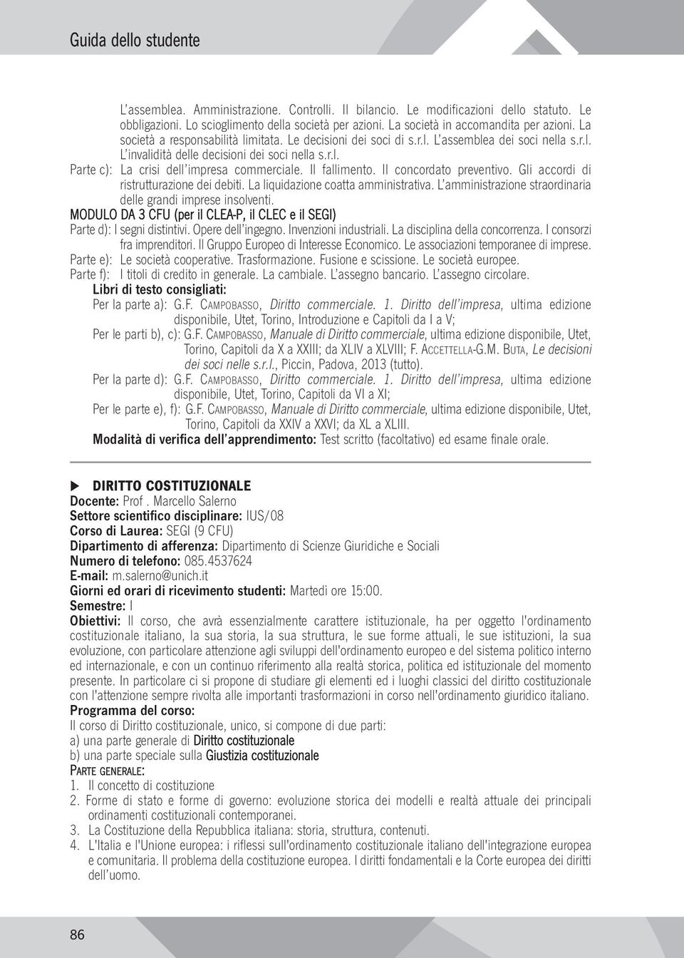 Il fallimento. Il concordato preventivo. Gli accordi di ristrutturazione dei debiti. La liquidazione coatta amministrativa. L amministrazione straordinaria delle grandi imprese insolventi.