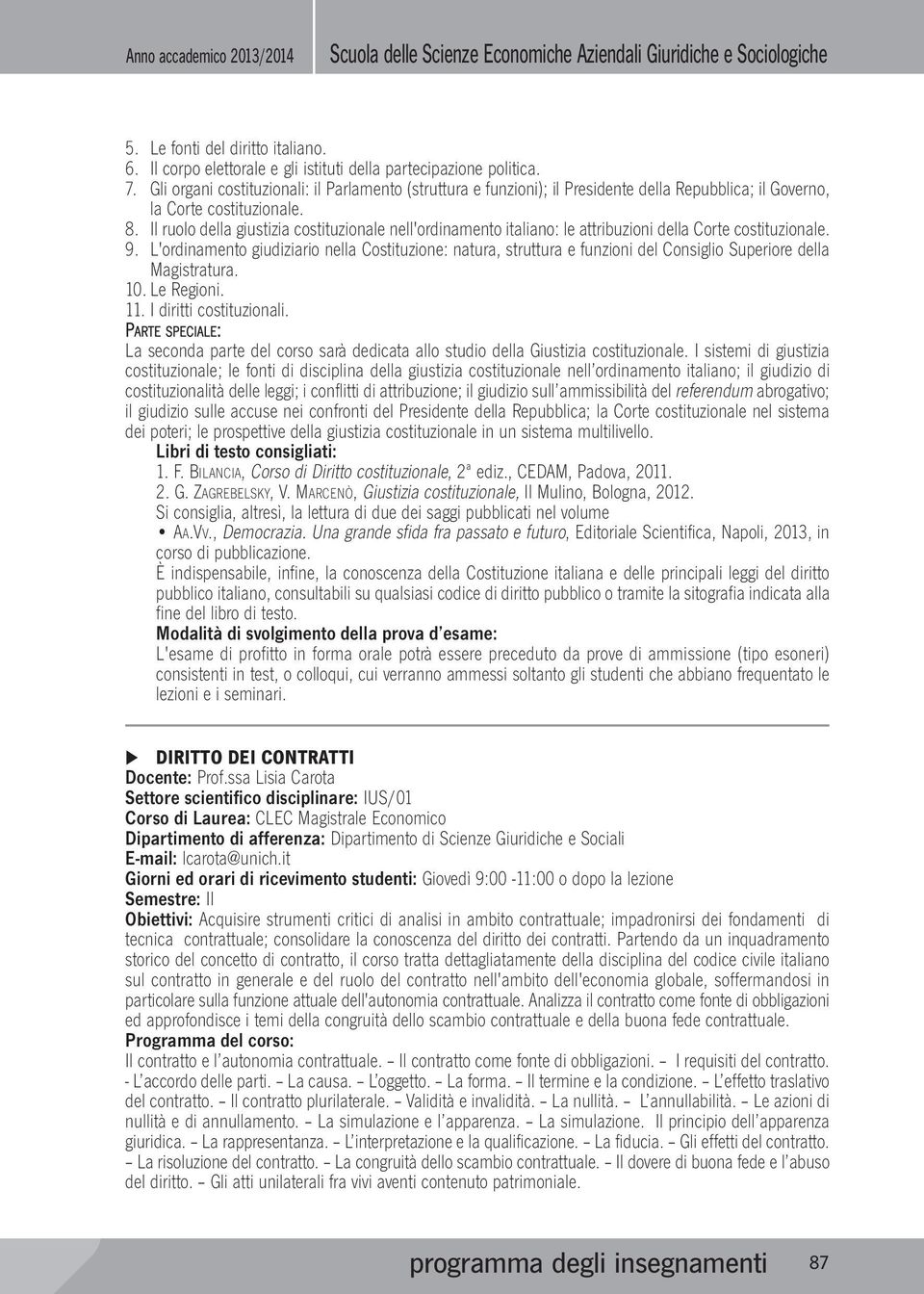 Il ruolo della giustizia costituzionale nell'ordinamento italiano: le attribuzioni della Corte costituzionale. 9.