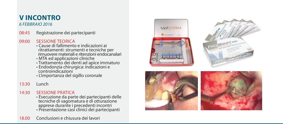 chirurgica: indicazioni e controindicazioni L importanza del sigillo coronale 13:30 Lunch 14:30 SESSIONE PRATICA Esecuzione da parte