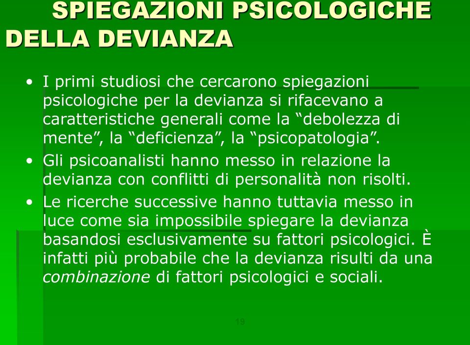 Gli psicoanalisti hanno messo in relazione la devianza con conflitti di personalità non risolti.