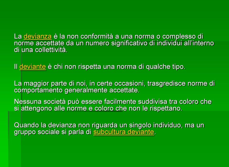 La maggior parte di noi, in certe occasioni, trasgredisce norme di comportamento generalmente accettate.