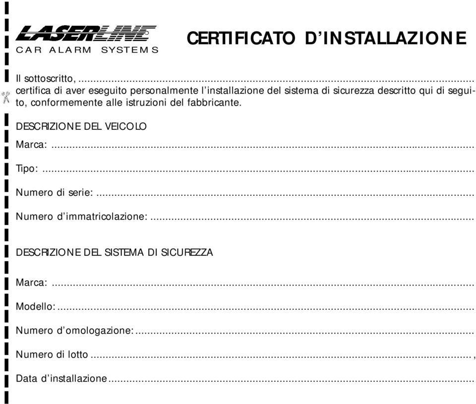 conformemente alle istruzioni del fabbricante. DESCRIZIONE DEL VEICOLO Marca:... Tipo:... Numero di serie:.