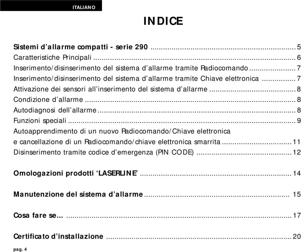 .. 8 Autodiagnosi dell allarme... 8 Funzioni speciali.