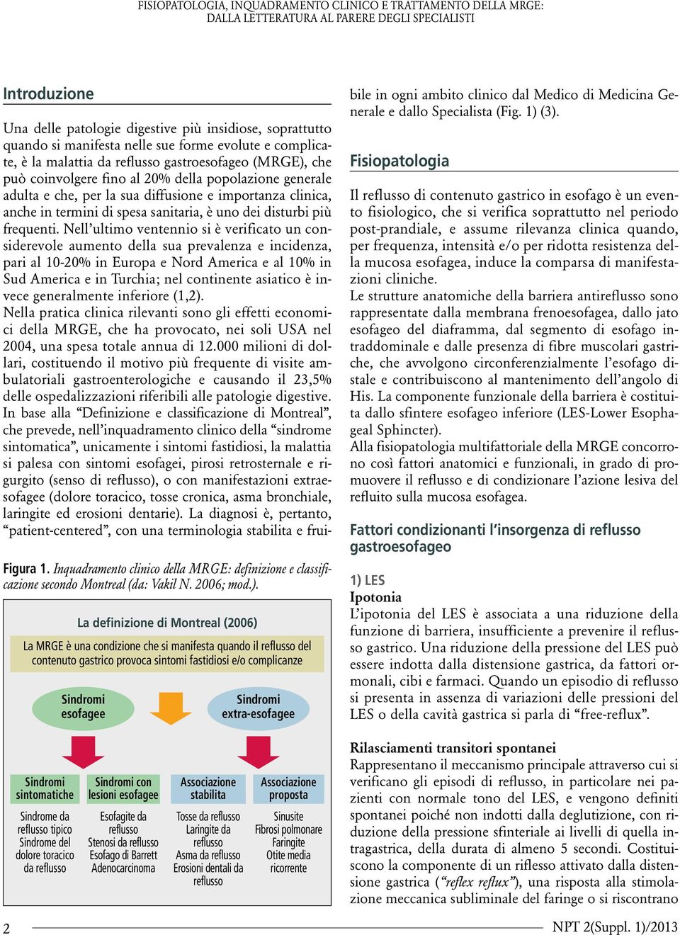 extra-esofagee Una delle patologie digestive più insidiose, soprattutto quando si manifesta nelle sue forme evolute e complicate, è la malattia da reflusso gastroesofageo (MRGE), che può coinvolgere