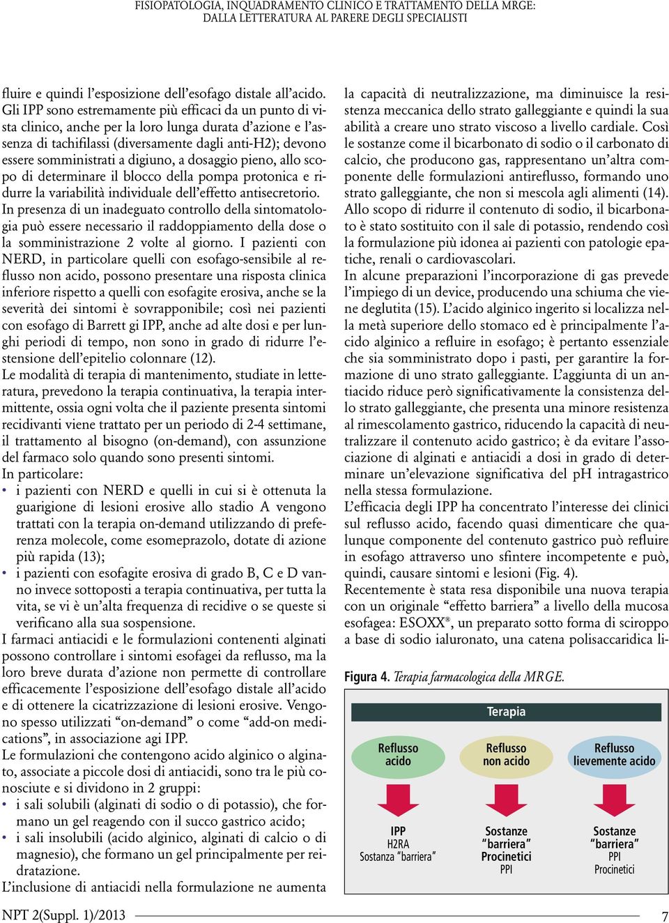 digiuno, a dosaggio pieno, allo scopo di determinare il blocco della pompa protonica e ridurre la variabilità individuale dell effetto antisecretorio.