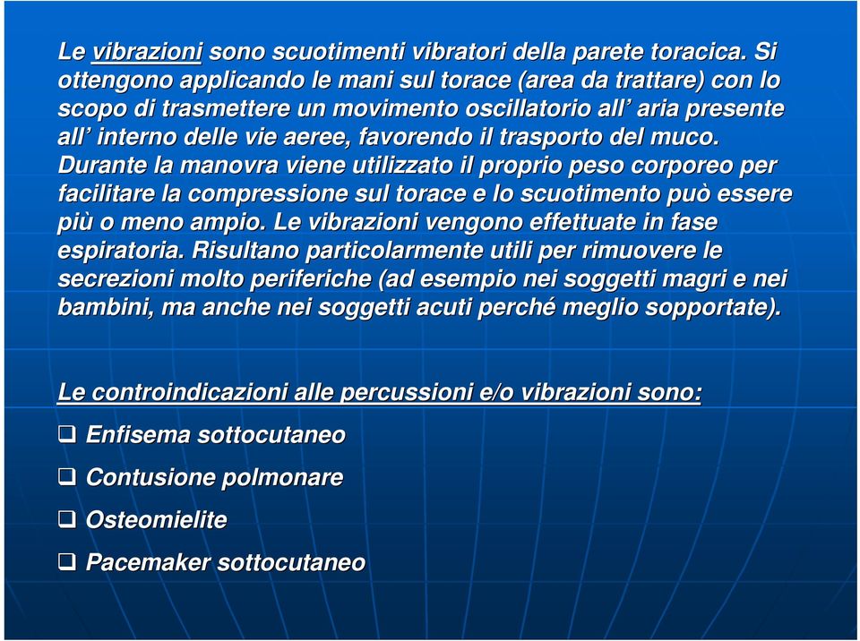 muco. Durante la manovra viene utilizzato il proprio peso corporeo per facilitare la compressione sul torace e lo scuotimento può essere più o meno ampio.