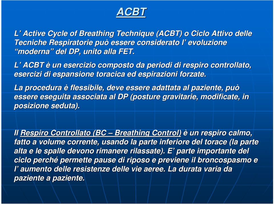 La procedura è flessibile, deve essere adattata al paziente, può essere eseguita associata al DP (posture gravitarie,, modificate, in posizione seduta).