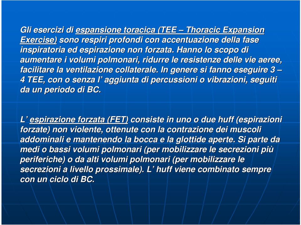 In genere si fanno eseguire 3 4 TEE, con o senza l l aggiunta di percussioni o vibrazioni, seguiti da un periodo di BC.