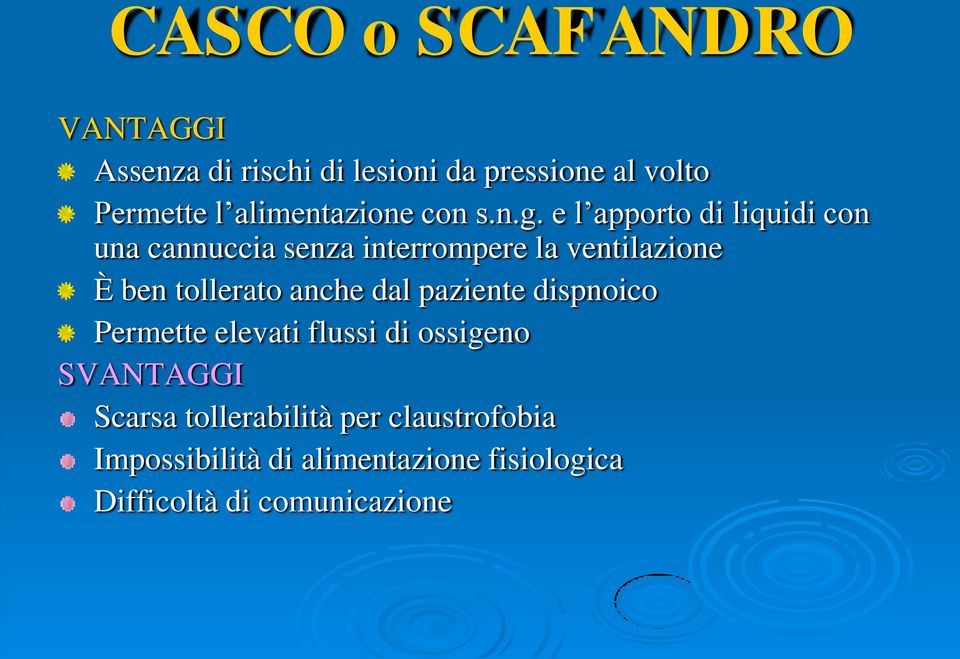 e l apporto di liquidi con una cannuccia senza interrompere la ventilazione È ben tollerato anche