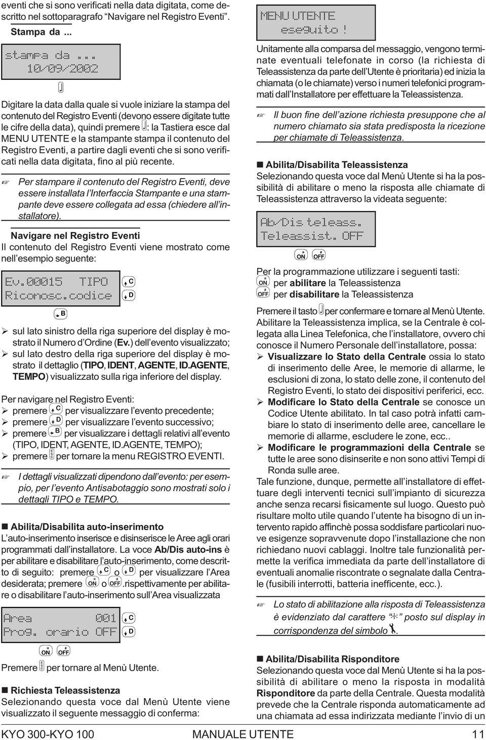 MENU UTENTE e la stampante stampa il contenuto del Registro Eventi, a partire dagli eventi che si sono verificati nella data digitata, fino al più recente.