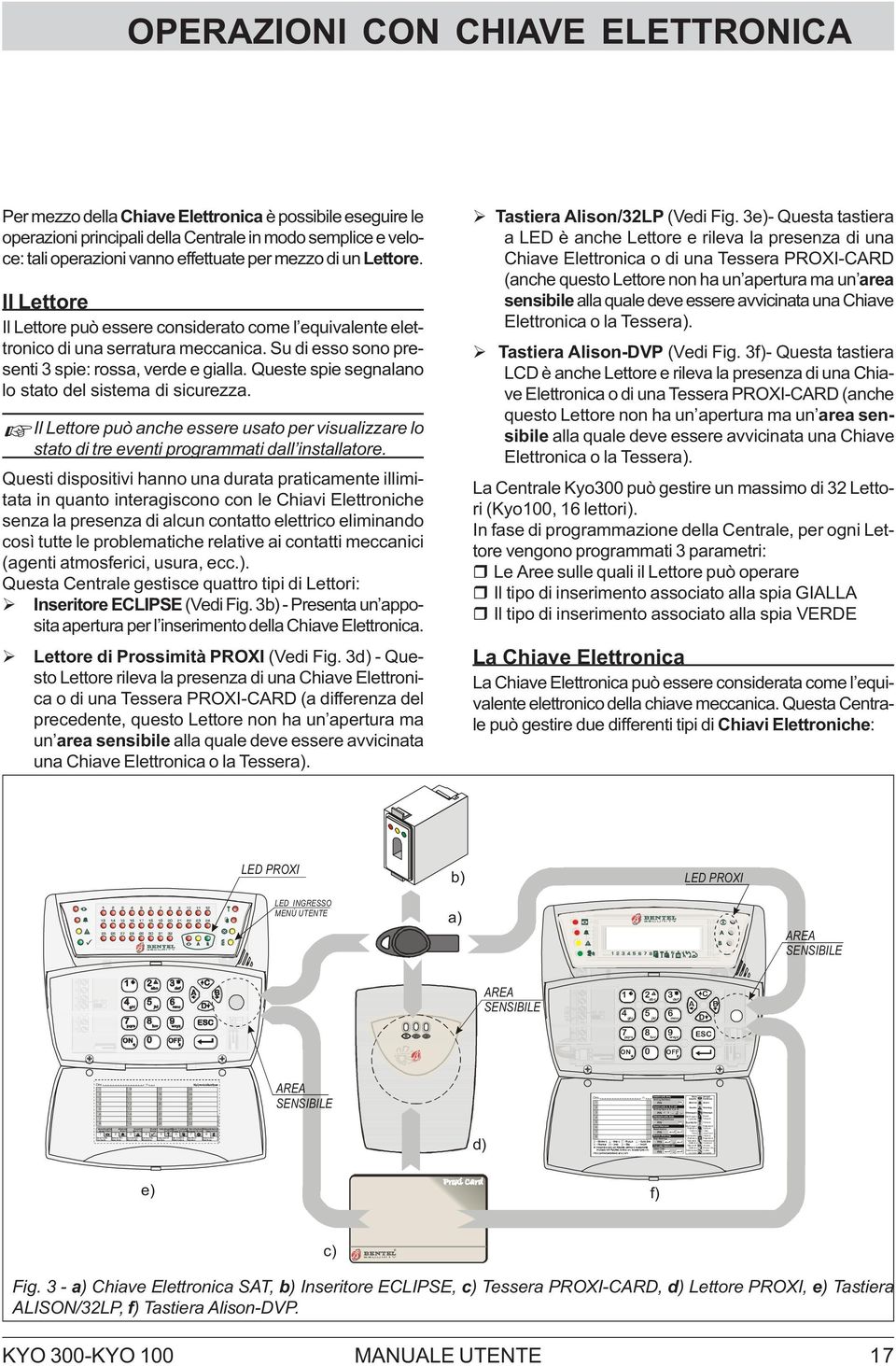 Line own ati di Fab brica efault Settings Stop allarmi Stop alarm Perdita datario lock Wrong Inserimento Aree Arming Partitions PIN Inserim ento A, B, o Arming Typ e A, B, or o PIN or isinserim ento