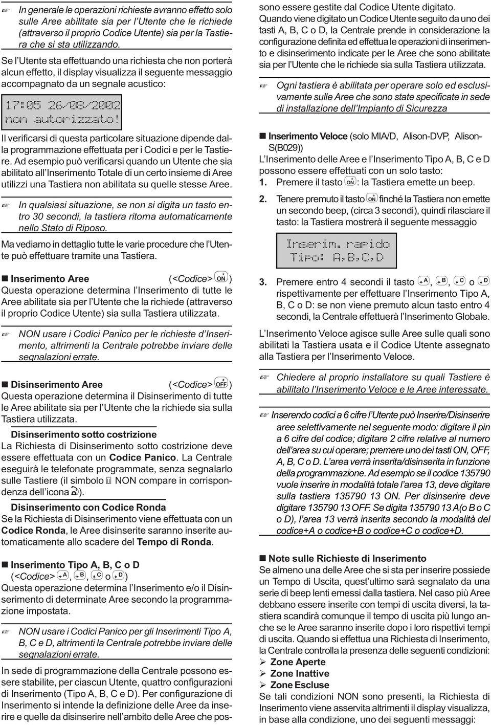 Il verificarsi di questa particolare situazione dipende dalla programmazione effettuata per i odici e per le Tastiere.