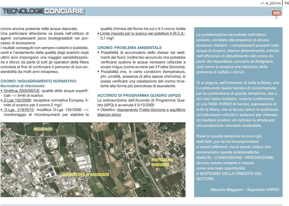 operatori della filiera conciaria al fine di continuare il percorso di eco-sostenibilità da molti anni intrapreso.