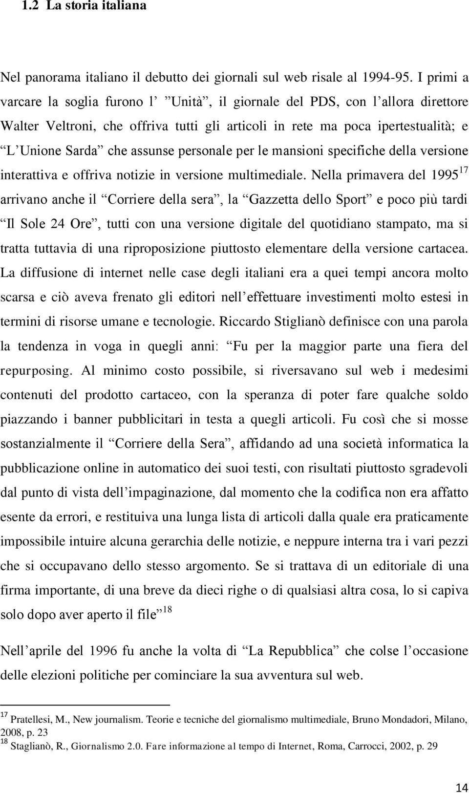 personale per le mansioni specifiche della versione interattiva e offriva notizie in versione multimediale.