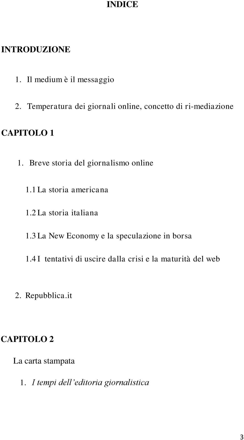 Breve storia del giornalismo online 1.1 La storia americana 1.2 La storia italiana 1.