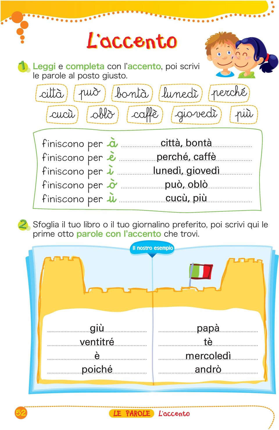 .. perché, caffè finiscono per <ì... lunedì, giovedì finiscono per <... può, oblò finiscono per <ù.