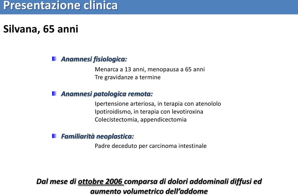 Ipotiroidismo, in terapia con levotiroxina Colecistectomia, appendicectomia Familiarità neoplastica: Padre