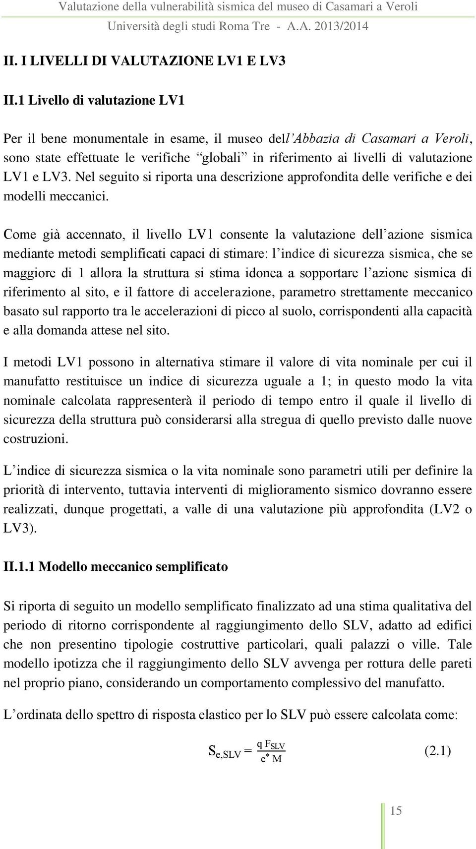 LV3. Nel seguito si riporta una descrizione approfondita delle verifiche e dei modelli meccanici.