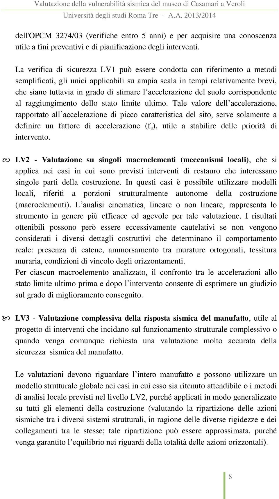 accelerazione del suolo corrispondente al raggiungimento dello stato limite ultimo.