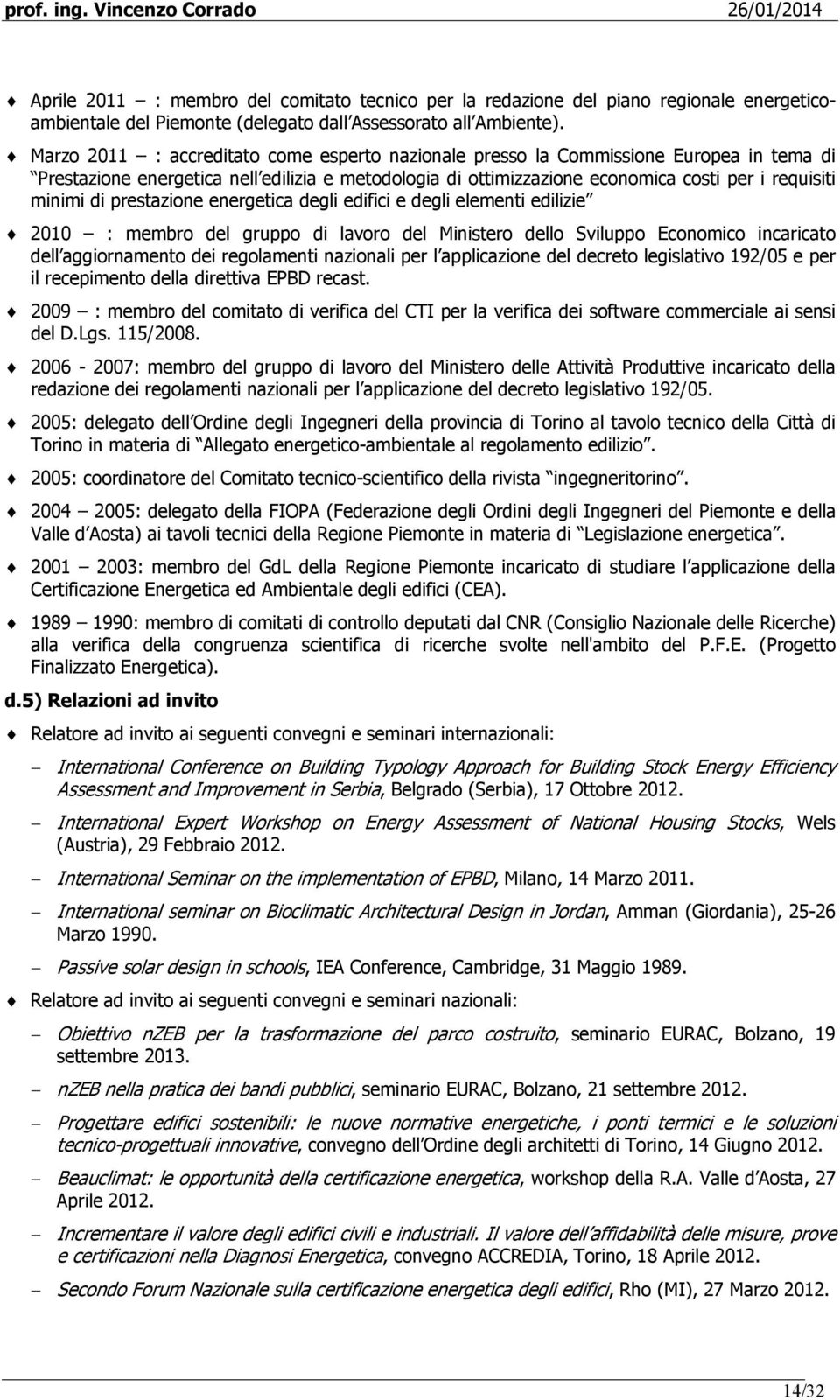 prestazione energetica degli edifici e degli elementi edilizie 2010 : membro del gruppo di del Ministero dello Sviluppo Economico incaricato dell aggiornamento dei regolamenti nazionali per l