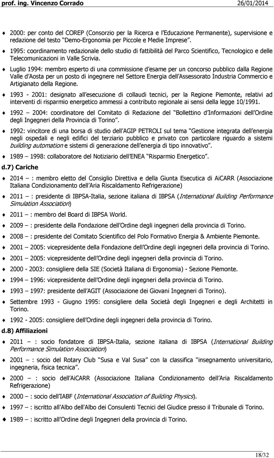 Luglio 1994: membro esperto di una commissione d esame per un concorso pubblico dalla Regione Valle d Aosta per un posto di ingegnere nel Settore Energia dell Assessorato Industria Commercio e