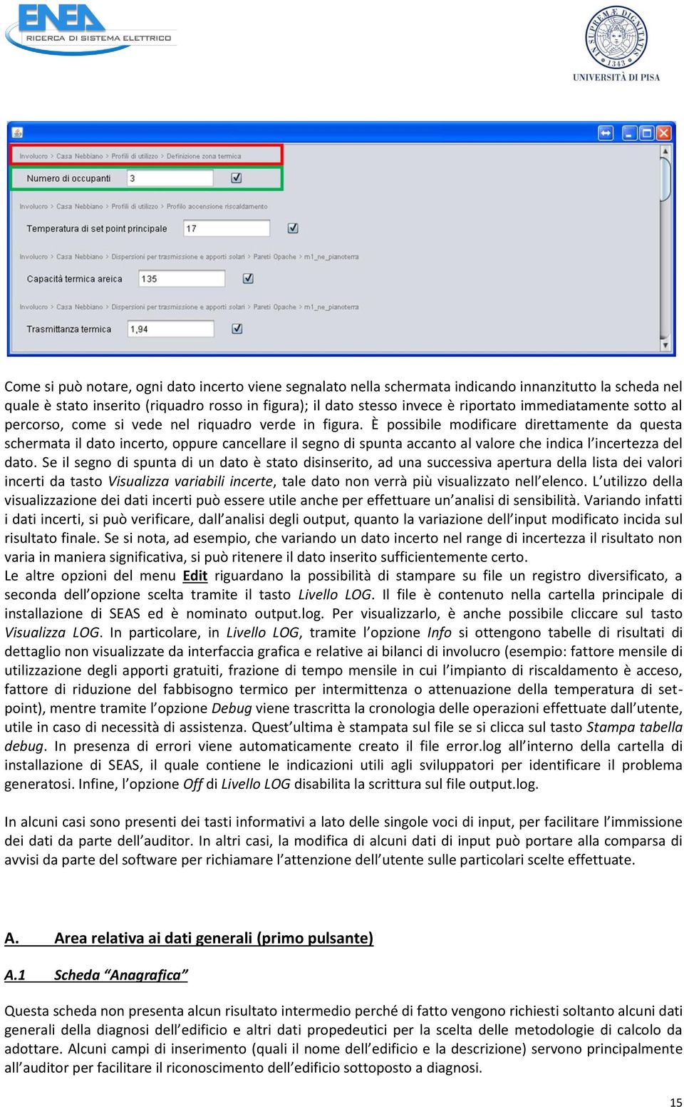 È possibile modificare direttamente da questa schermata il dato incerto, oppure cancellare il segno di spunta accanto al valore che indica l incertezza del dato.