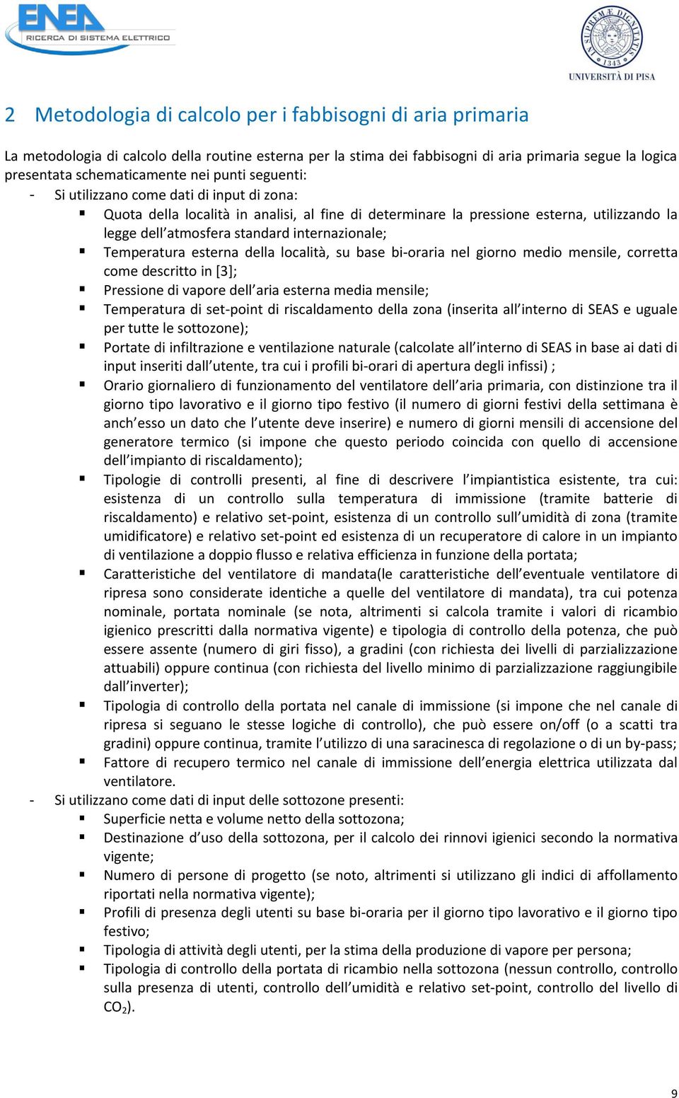 Temperatura esterna della località, su base bi-oraria nel giorno medio mensile, corretta come descritto in [3]; Pressione di vapore dell aria esterna media mensile; Temperatura di set-point di