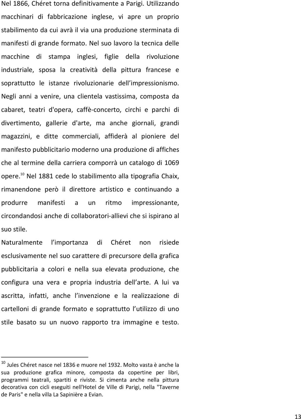 Nel suo lavoro la tecnica delle macchine di stampa inglesi, figlie della rivoluzione industriale, sposa la creatività della pittura francese e soprattutto le istanze rivoluzionarie dell