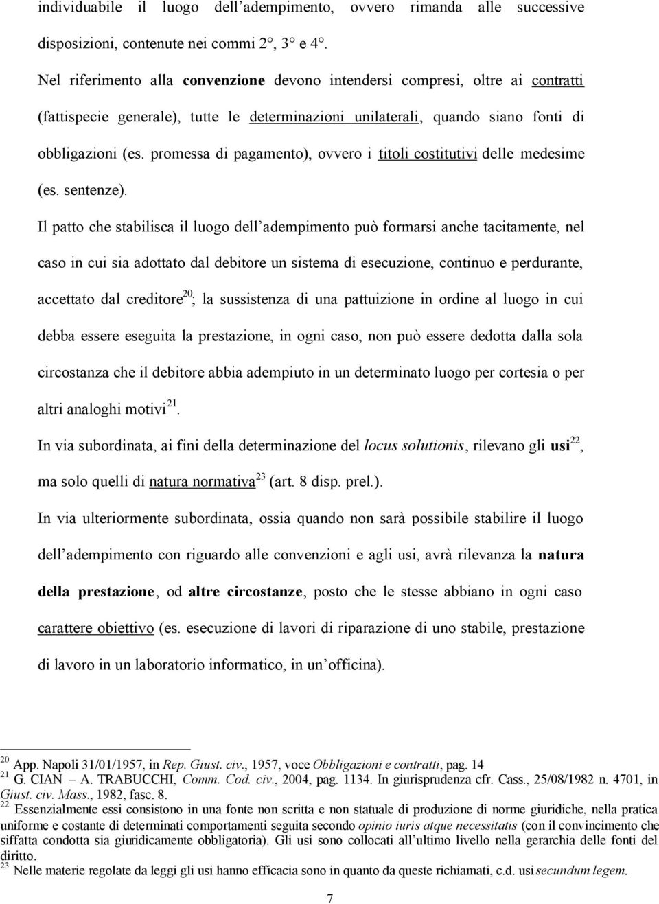 promessa di pagamento), ovvero i titoli costitutivi delle medesime (es. sentenze).