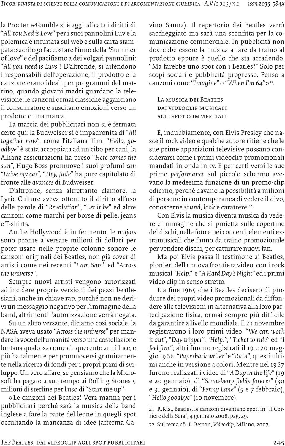 D altronde, si difendono i responsabili dell operazione, il prodotto e la canzone erano ideali per programmi del mattino, quando giovani madri guardano la televisione: le canzoni ormai classiche