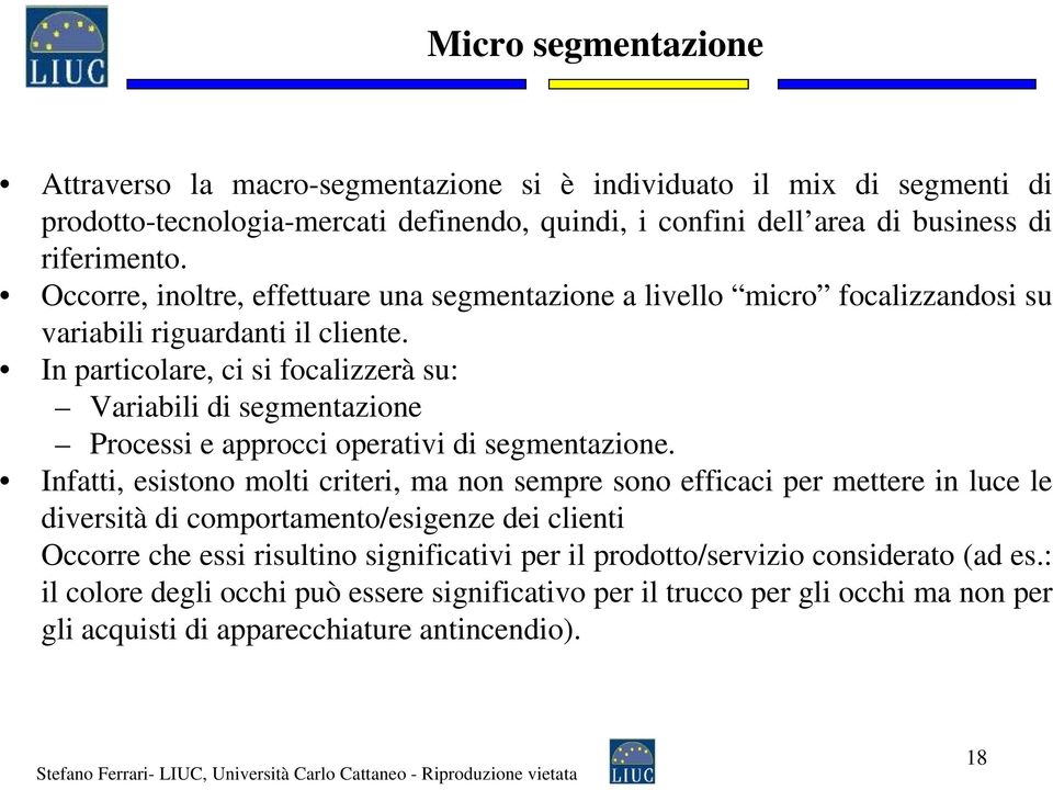 In particolare, ci si focalizzerà su: Variabili di segmentazione Processi e approcci operativi di segmentazione.