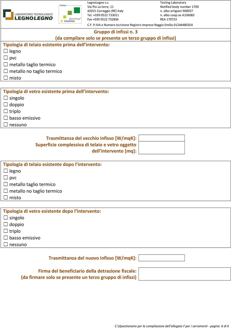 intervento: Trasmittanza del vecchio infisso [W/mqK]: Superficie complessiva di telaio e vetro oggetto dell intervento [mq]: Tipologia di telaio esistente dopo