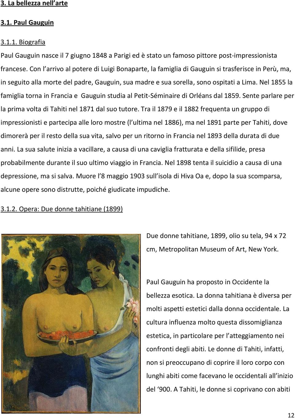 Nel 1855 la famiglia torna in Francia e Gauguin studia al Petit-Séminaire di Orléans dal 1859. Sente parlare per la prima volta di Tahiti nel 1871 dal suo tutore.