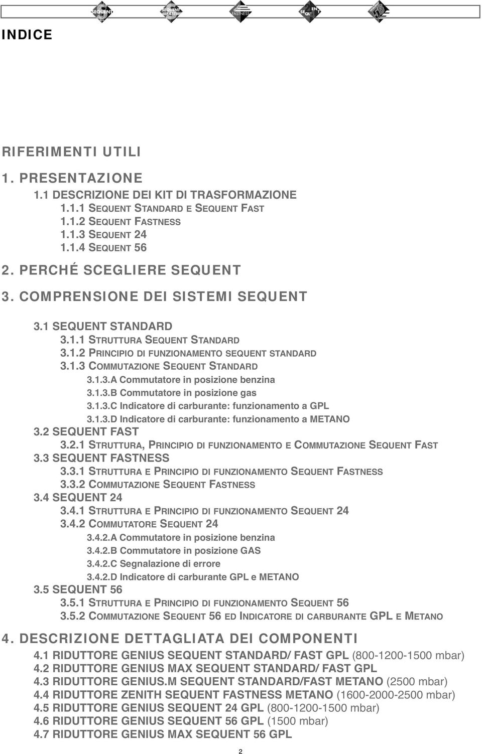 1.3.A Commutatore in posizione benzina 3.1.3.B Commutatore in posizione gas 3.1.3.C Indicatore di carburante: funzionamento a GPL 3.1.3.D Indicatore di carburante: funzionamento a METANO 3.