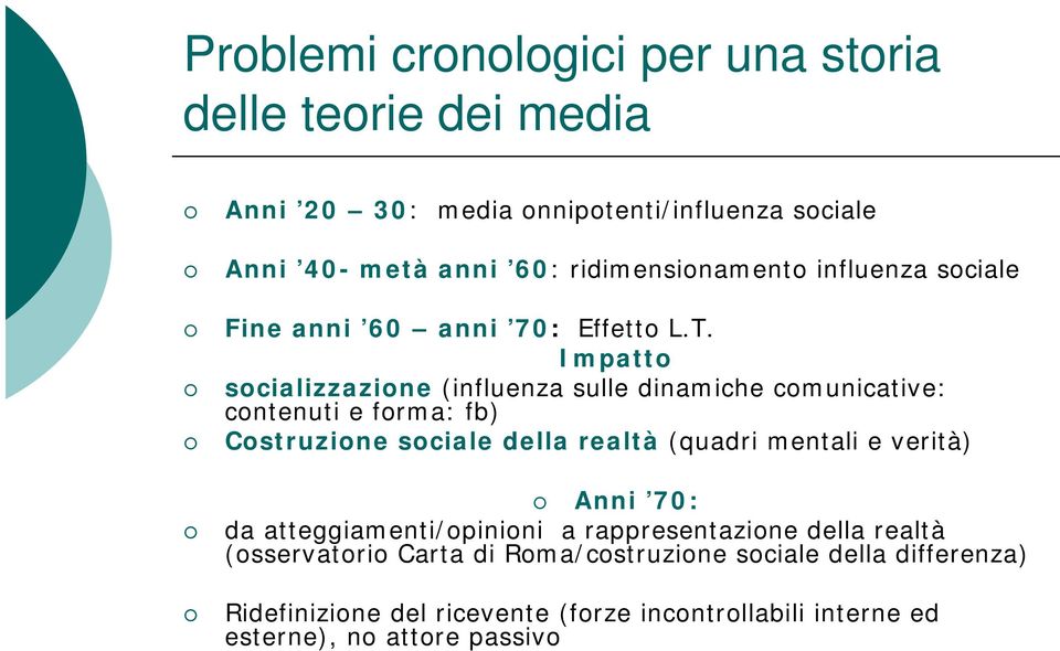 Impatto socializzazione (influenza sulle dinamiche comunicative: contenuti e forma: fb) Costruzione sociale della realtà (quadri mentali e