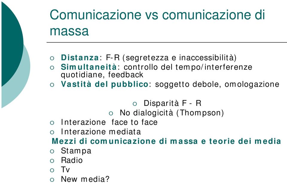 soggetto debole, omologazione Disparità F - R No dialogicità (Thompson) Interazione face to