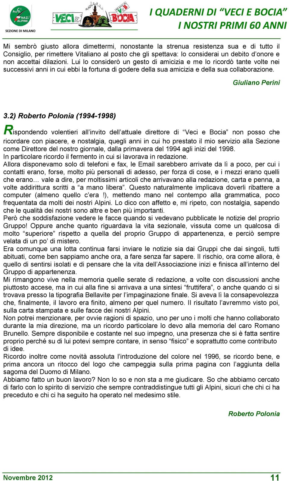 2) Roberto Polonia (1994-1998) Rispondendo volentieri all invito dell attuale direttore di Veci e Bocia non posso che ricordare con piacere, e nostalgia, quegli anni in cui ho prestato il mio