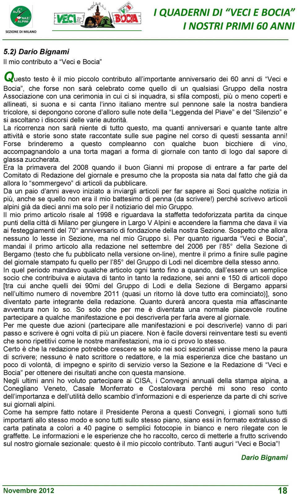 nostra bandiera tricolore, si depongono corone d alloro sulle note della Leggenda del Piave e del Silenzio e si ascoltano i discorsi delle varie autorità.