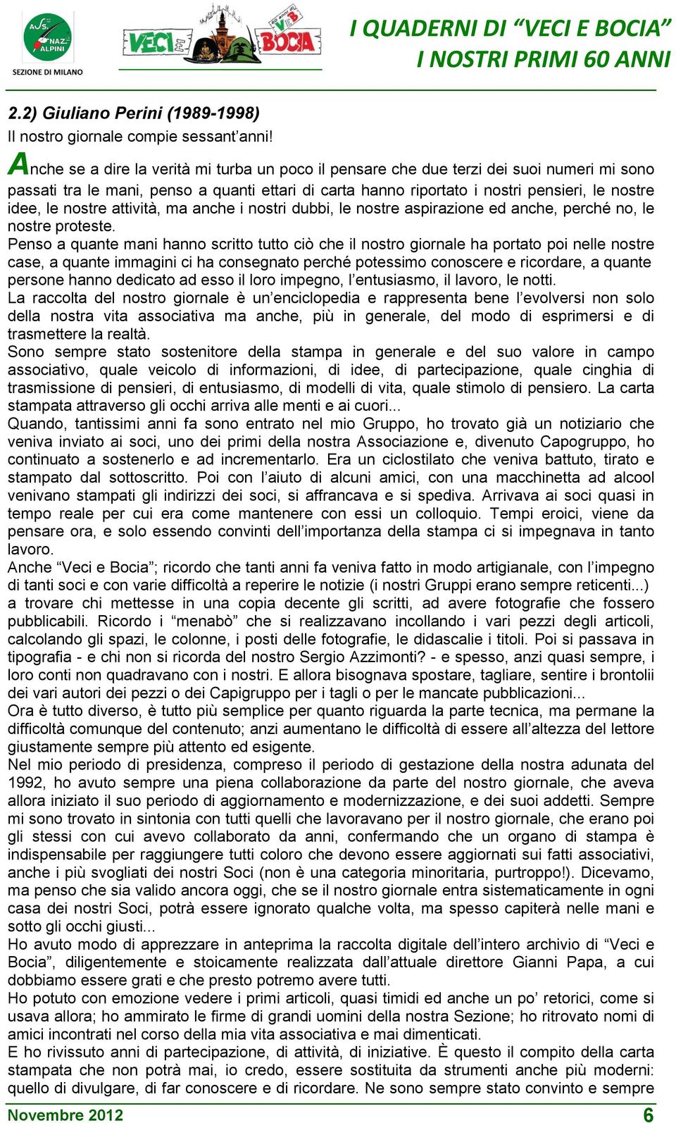 nostre attività, ma anche i nostri dubbi, le nostre aspirazione ed anche, perché no, le nostre proteste.